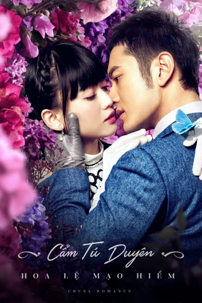 Cẩm Tú Duyên Hoa Lệ Mạo Hiểm (Cruel Romance) [2015]