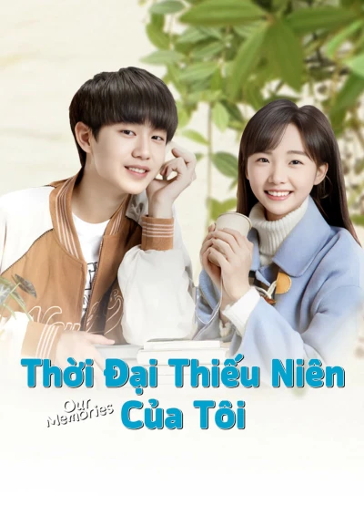 Thời Đại Thiếu Niên Của Tôi (Our Memories) [2024]